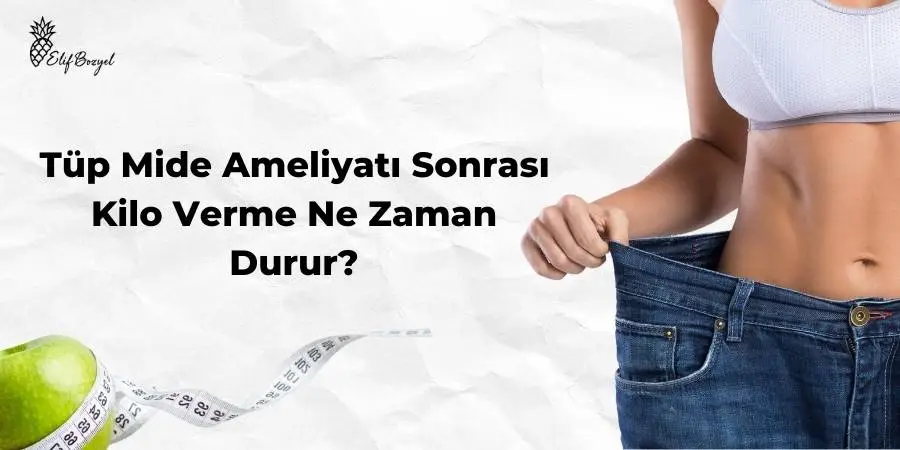 Tüp Mide Ameliyatı Sonrası Kilo Verme Ne Zaman Durur - Uzman Diyetisyen - Dytelifbozyel com